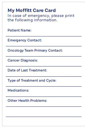 Image shows a white card labeled My Moffitt Care Card. On it is a list of blank entry fields that read top to bottom: Patient Name, Emergency Contact, Oncology Team Primary Contact, Cancer Diagnosis, Date of Last Treatment, Type of Treatment and Cycle, Medications and Other Health Problems
